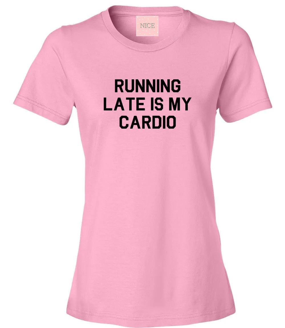 Running Late Is My Cardio T-Shirt